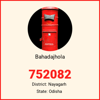 Bahadajhola pin code, district Nayagarh in Odisha