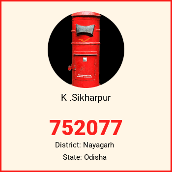 K .Sikharpur pin code, district Nayagarh in Odisha