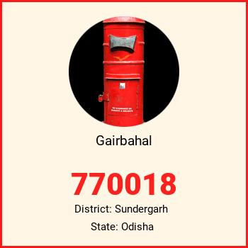 Gairbahal pin code, district Sundergarh in Odisha