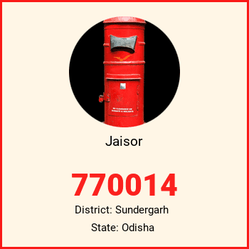 Jaisor pin code, district Sundergarh in Odisha