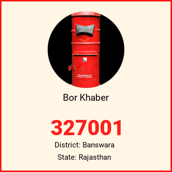 Bor Khaber pin code, district Banswara in Rajasthan