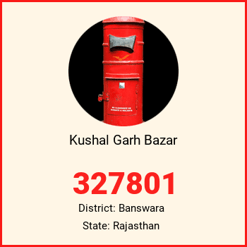 Kushal Garh Bazar pin code, district Banswara in Rajasthan