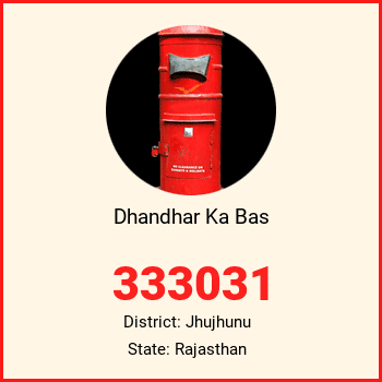 Dhandhar Ka Bas pin code, district Jhujhunu in Rajasthan