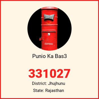 Punio Ka Bas3 pin code, district Jhujhunu in Rajasthan