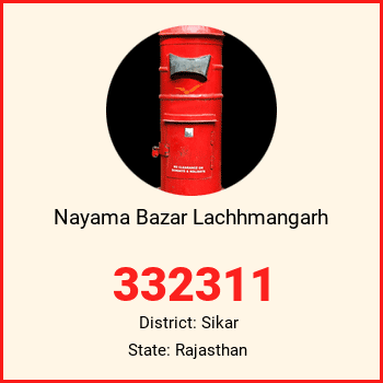 Nayama Bazar Lachhmangarh pin code, district Sikar in Rajasthan
