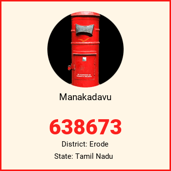 Manakadavu pin code, district Erode in Tamil Nadu