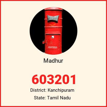 Madhur pin code, district Kanchipuram in Tamil Nadu