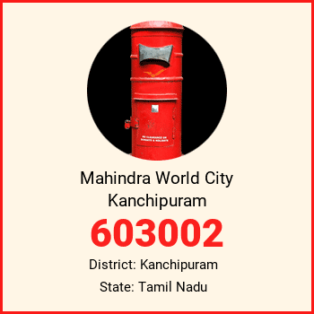 Mahindra World City Kanchipuram pin code, district Kanchipuram in Tamil Nadu