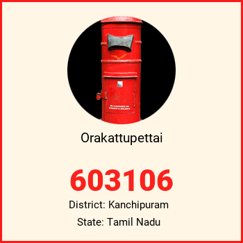 Orakattupettai pin code, district Kanchipuram in Tamil Nadu