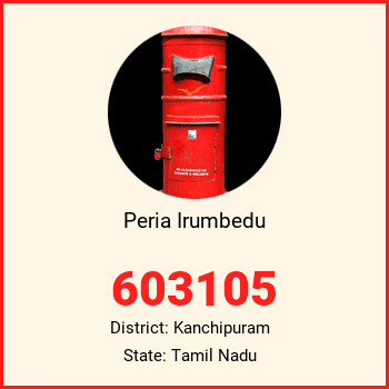 Peria Irumbedu pin code, district Kanchipuram in Tamil Nadu