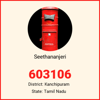 Seethananjeri pin code, district Kanchipuram in Tamil Nadu