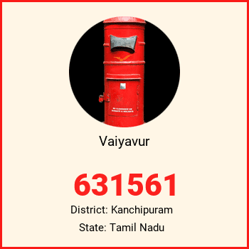 Vaiyavur pin code, district Kanchipuram in Tamil Nadu