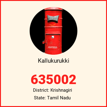Kallukurukki pin code, district Krishnagiri in Tamil Nadu