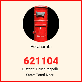 Perahambi pin code, district Tiruchirappalli in Tamil Nadu