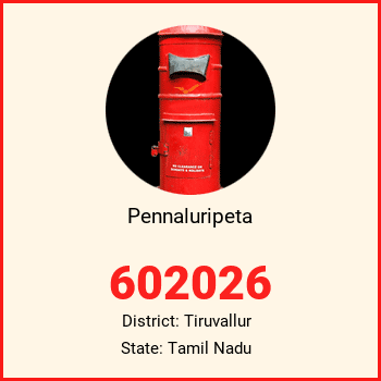 Pennaluripeta pin code, district Tiruvallur in Tamil Nadu