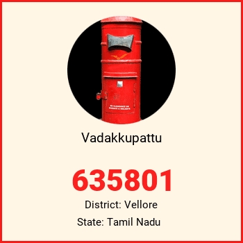 Vadakkupattu pin code, district Vellore in Tamil Nadu