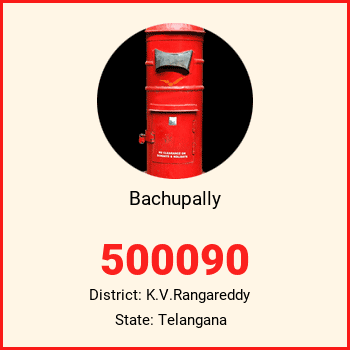 Bachupally pin code, district K.V.Rangareddy in Telangana