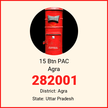 15 Btn PAC Agra pin code, district Agra in Uttar Pradesh