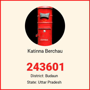 Katinna Berchau pin code, district Budaun in Uttar Pradesh
