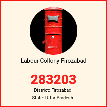 Labour Collony Firozabad pin code, district Firozabad in Uttar Pradesh