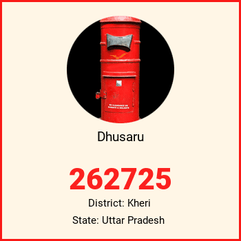 Dhusaru pin code, district Kheri in Uttar Pradesh