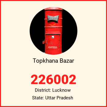 Topkhana Bazar pin code, district Lucknow in Uttar Pradesh