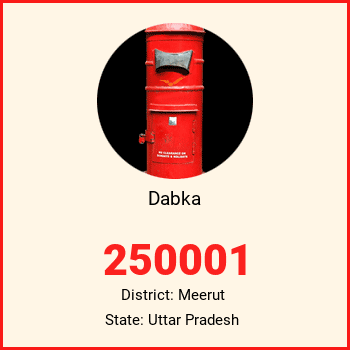 Dabka pin code, district Meerut in Uttar Pradesh
