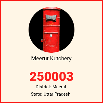 Meerut Kutchery pin code, district Meerut in Uttar Pradesh