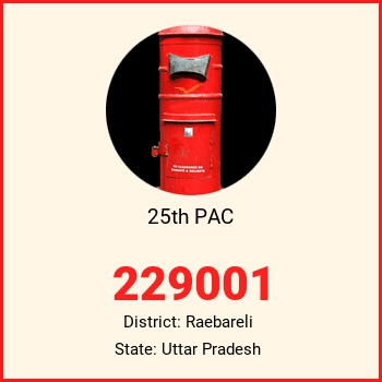 25th PAC pin code, district Raebareli in Uttar Pradesh