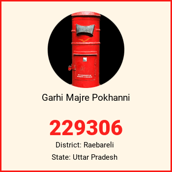Garhi Majre Pokhanni pin code, district Raebareli in Uttar Pradesh