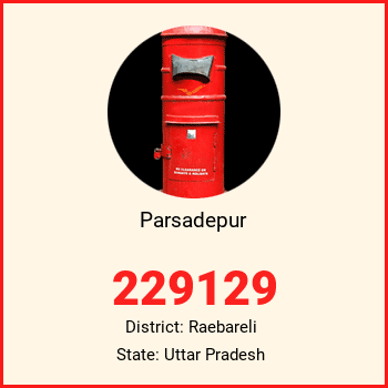 Parsadepur pin code, district Raebareli in Uttar Pradesh