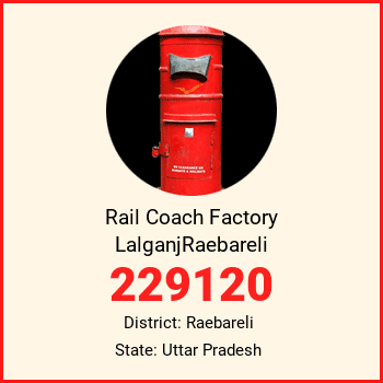 Rail Coach Factory LalganjRaebareli pin code, district Raebareli in Uttar Pradesh