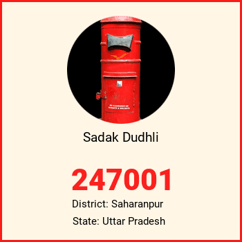 Sadak Dudhli pin code, district Saharanpur in Uttar Pradesh