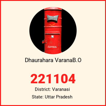 Dhaurahara VaranaB.O pin code, district Varanasi in Uttar Pradesh