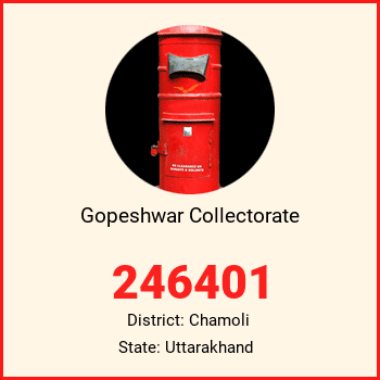 Gopeshwar Collectorate pin code, district Chamoli in Uttarakhand
