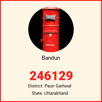 Bandun pin code, district Pauri Garhwal in Uttarakhand
