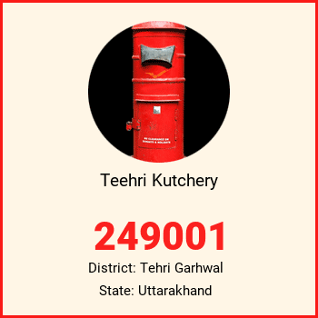 Teehri Kutchery pin code, district Tehri Garhwal in Uttarakhand