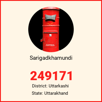 Sarigadkhamundi pin code, district Uttarkashi in Uttarakhand