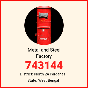 Metal and Steel Factory pin code, district North 24 Parganas in West Bengal